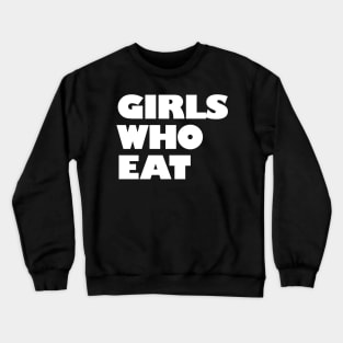 Girls Who Eat - White Crewneck Sweatshirt